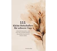 111 Kleine Botschaften für schwere Tage: Liebevolle Botschaften voller Trost, Mut und Affirmationen - das perfekte Geschenk für schwere Zeiten