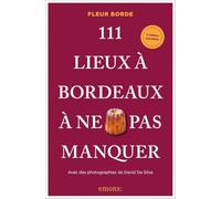 111 Lieux à Bordeaux à ne pas manquer: Guide touristique