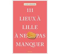 111 lieux à Lille à ne pas manquer