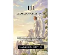 111 Llamados Celestiales: Un Libro Para Reconocer, Invocar Y Caminar Junto A Tu Corte De Ángeles