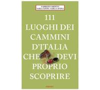 Libri Fabrizio Ardito / Cavina Sara / Zanni Sara - 111 Luoghi Dei Cammini D'ital