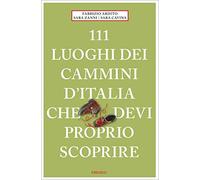 Libri Fabrizio Ardito / Cavina Sara / Zanni Sara - 111 Luoghi Dei Cammini D'ital