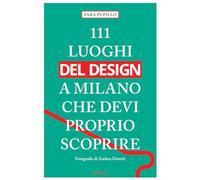 111 LUOGHI DEL DESIGN A MILANO CHE DEVI PROPRIO SCOPRIRE - PUPILLO SARA - EMONS