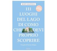 111 luoghi del lago di Como che devi proprio scoprire – Nuova ediz. – Brossura