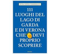 Petra Sophia Zimmermann – 111 luoghi di Verona e del Lago di Garda – 2020