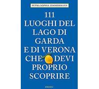 Petra Sophia Zimmermann – 111 luoghi di Verona e del Lago di Garda – 2020