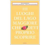 111 luoghi del Lago Maggiore che devi proprio scoprire