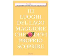 111 luoghi del Lago Maggiore che devi proprio scoprire - 2024 - E