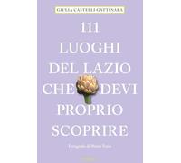 111 luoghi del Lazio che devi proprio scoprire
