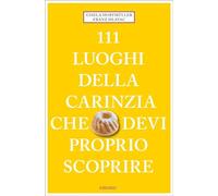 111 luoghi della Carinzia che devi proprio scoprire - Hopfmüller Gisela, H...
