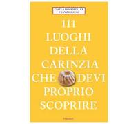 111 luoghi della Carinzia che devi proprio scoprire - Hopfmüller Gisela, H...