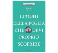 111 luoghi della Puglia che devi proprio scoprire