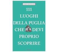 111 luoghi della Puglia che devi proprio scoprire