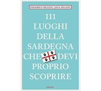 111 luoghi della Sardegna che devi proprio scoprire - Meloni Federico, Mel...