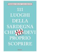 111 luoghi della Sardegna che devi proprio scoprire - Meloni Federico, Mel...