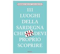111 luoghi della Sardegna che devi proprio scoprire - Meloni Federico, Mel...