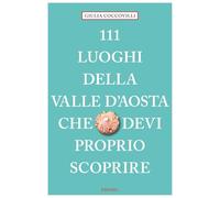 111 luoghi della Valle d'Aosta che devi proprio scoprire