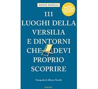 111 luoghi della Versilia e dintorni che devi proprio scoprire