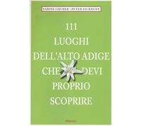 111 luoghi dell'Alto Adige che devi proprio scoprire