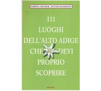 111 luoghi dell'Alto Adige che devi proprio scoprire