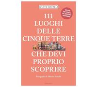 Libri Dante Matelli - 111 Luoghi Delle Cinque Terre Che Devi Proprio Scoprire