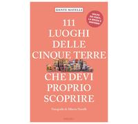 111 luoghi delle Cinque Terre che devi proprio scoprire - Matelli Dante
