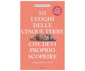 111 luoghi delle Cinque Terre che devi proprio scoprire - Matelli Dante