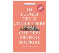111 luoghi delle Cinque Terre che devi proprio scoprire [Paperback] [Apr 21, 202