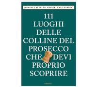 Libri Cattai Paladin Jasmine / Zanardo Elena - 111 Luoghi Delle Colline Del Pros