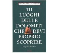 111 luoghi delle Dolomiti che devi proprio scoprire