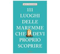 111 luoghi delle Maremme che devi proprio scoprire [Paperback] [May 23, 2025] Pe