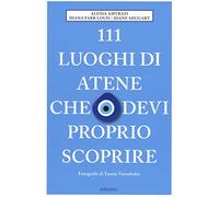 111 luoghi di Atene che devi proprio scoprire