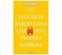 111 luoghi di Barcellona che devi proprio scoprire Engelhardt, Dirk and Castelli