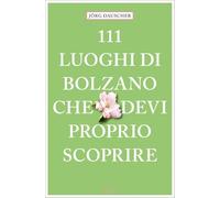 111 luoghi di Bolzano che devi proprio scoprire