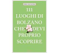 111 luoghi di Bolzano che devi proprio scoprire