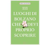 111 luoghi di Bolzano che devi proprio scoprire - Dauscher Jörg