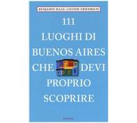 111 luoghi di Buenos Aires che devi proprio scoprire
