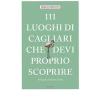 Libri Sergio Benoni - 111 Luoghi Di Cagliari Che Devi Proprio Scoprire