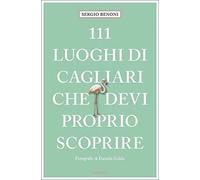 Libri Sergio Benoni - 111 Luoghi Di Cagliari Che Devi Proprio Scoprire