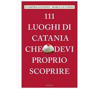 111 luoghi di Catania che devi proprio scoprire