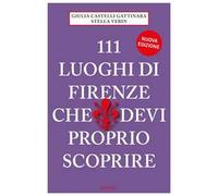 Libri Castelli Gattinara Giulia / Stella Verin - 111 Luoghi Di Firenze Che Devi