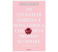 111 LUOGHI DI GORIZIA E NUOVA GORICA CHE DEVI PROPRIO SCOPRIRE - 2025