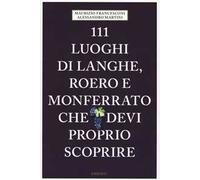 Maurizio Francesconi, Alessandro Martini – 111 luoghi di Langhe, Roero e Monferrato – Emons (2018)