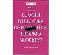 111 luoghi di Londra che devi proprio scoprire