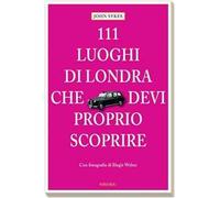 111 luoghi di Londra che devi proprio scoprire