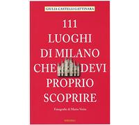 111 luoghi di Milano che devi proprio scoprire