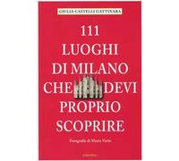 111 luoghi di Milano che devi proprio scoprire