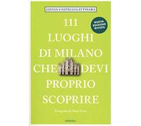 Libri Castelli Gattinara Giulia - 111 Luoghi Di Milano Che Devi Proprio Scoprire