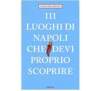111 luoghi di Napoli che devi proprio scoprire