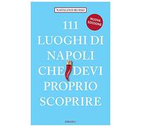 Natalino Russo – 111 luoghi di Napoli che devi proprio scoprire – Nuova ediz.